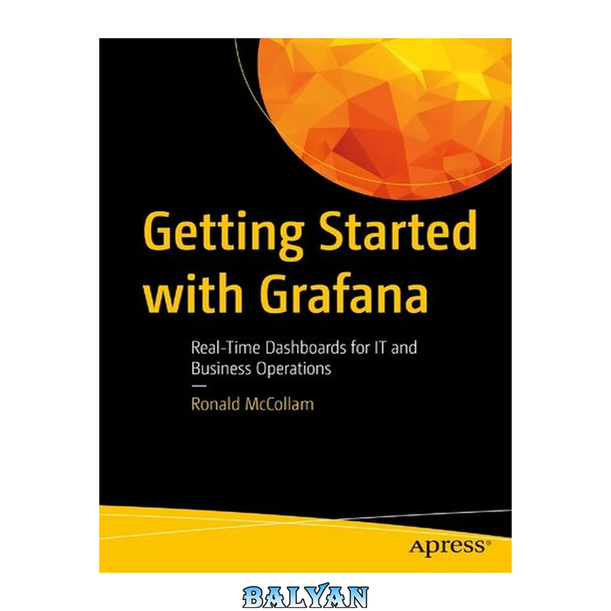 جلد کتاب Getting Started with Grafana : real-time dashboards for monitoring business operations.