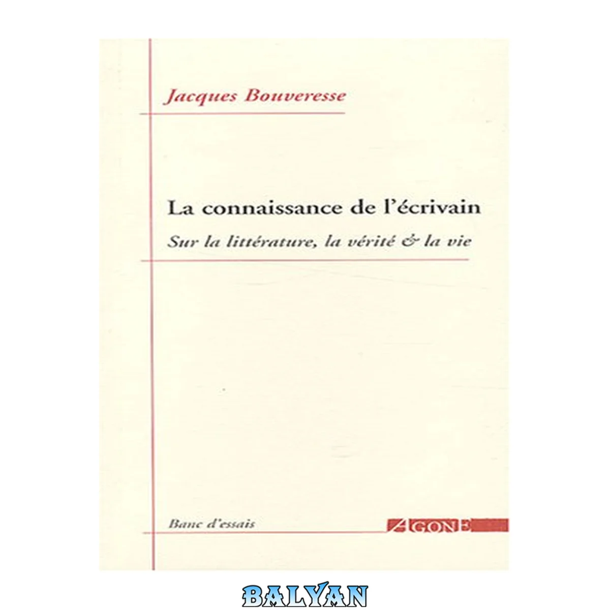 جلد کتاب La Connaissance de l'écrivain: Sur la littérature, la vérité &amp; la vie (Banc d’essais) (French Edition)