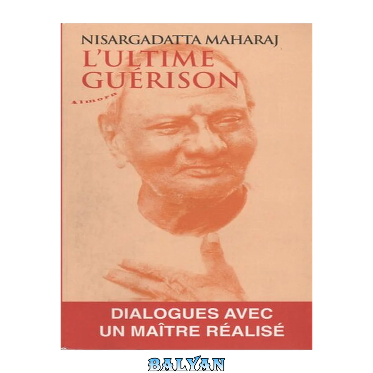 جلد کتاب L'ultime guérison - Dialogues avec un maître réalisé (Almora Poche) (French Edition)