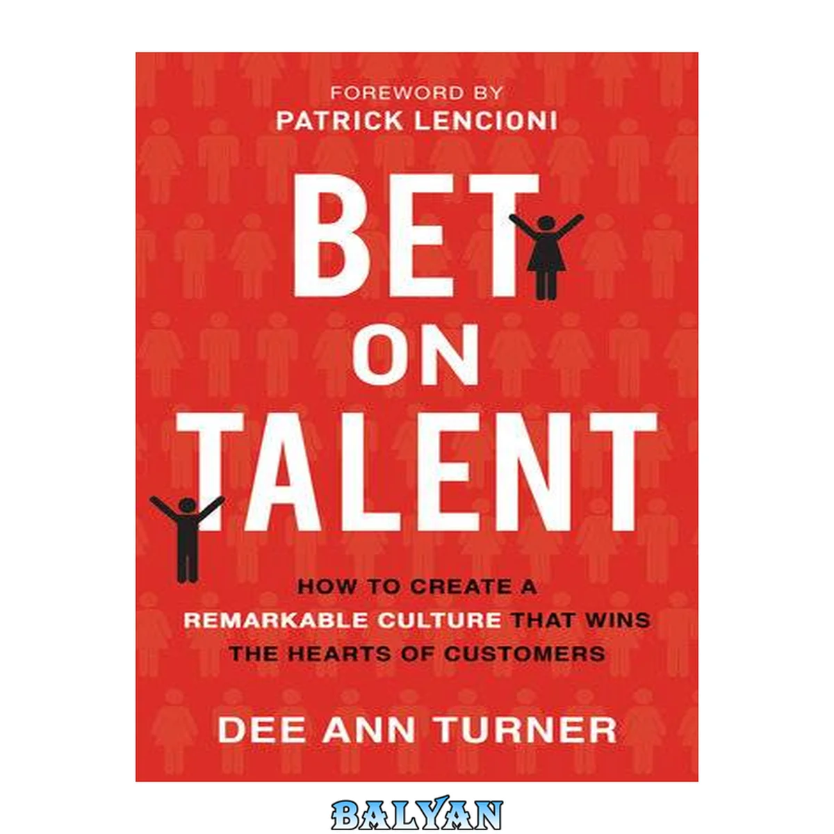 جلد کتاب Bet on talent : how to create a remarkable culture that wins the hearts of customers