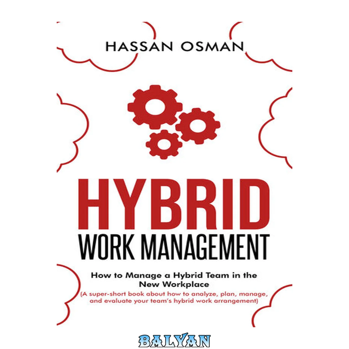 جلد کتاب Hybrid Work Management: How to Manage a Hybrid Team in the New Workplace (A super-short book about how to analyze, plan, manage, and evaluate your team’s hybrid work arrangement)