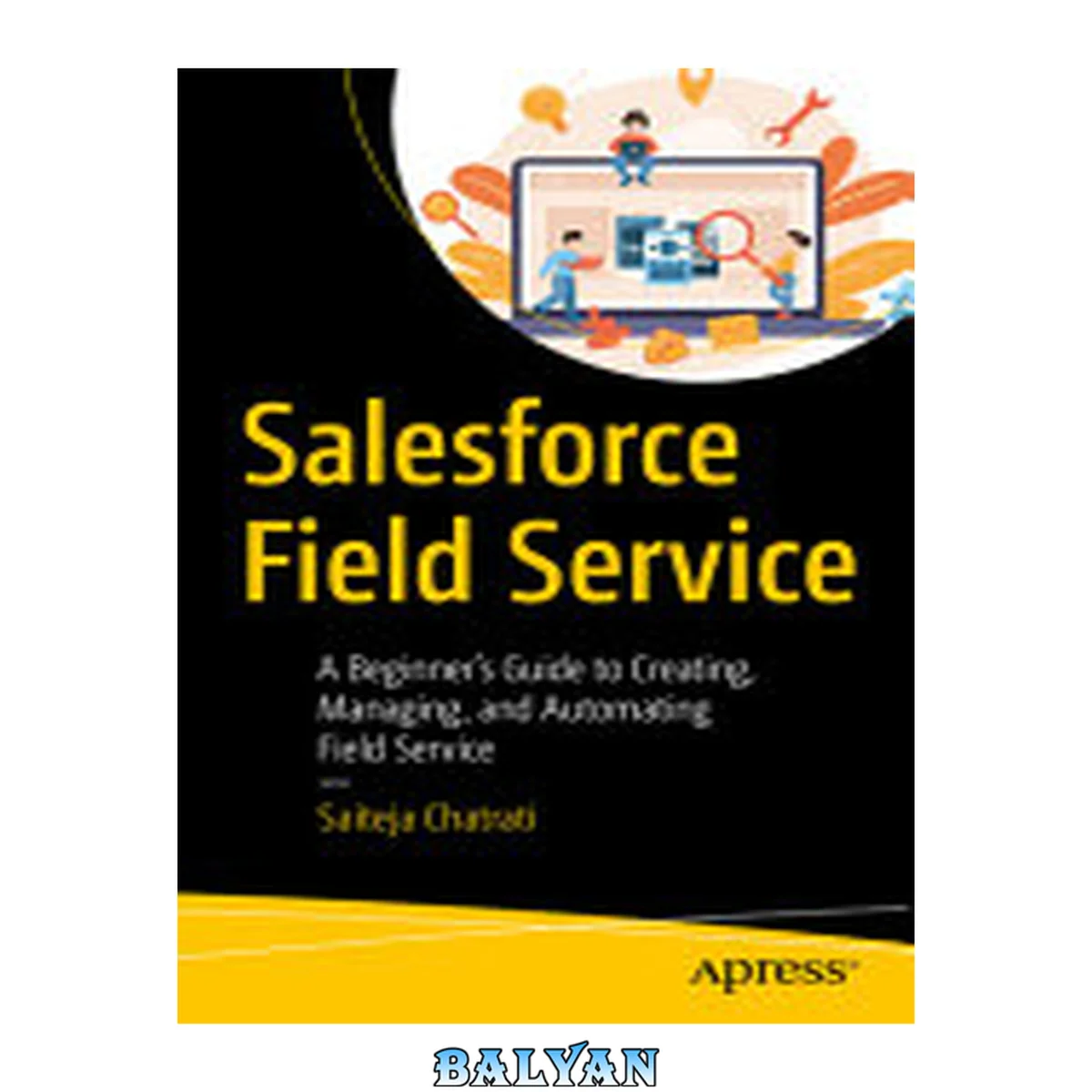 جلد کتاب Salesforce Field Service : A Beginner’s Guide to Creating, Managing, and Automating Field Service