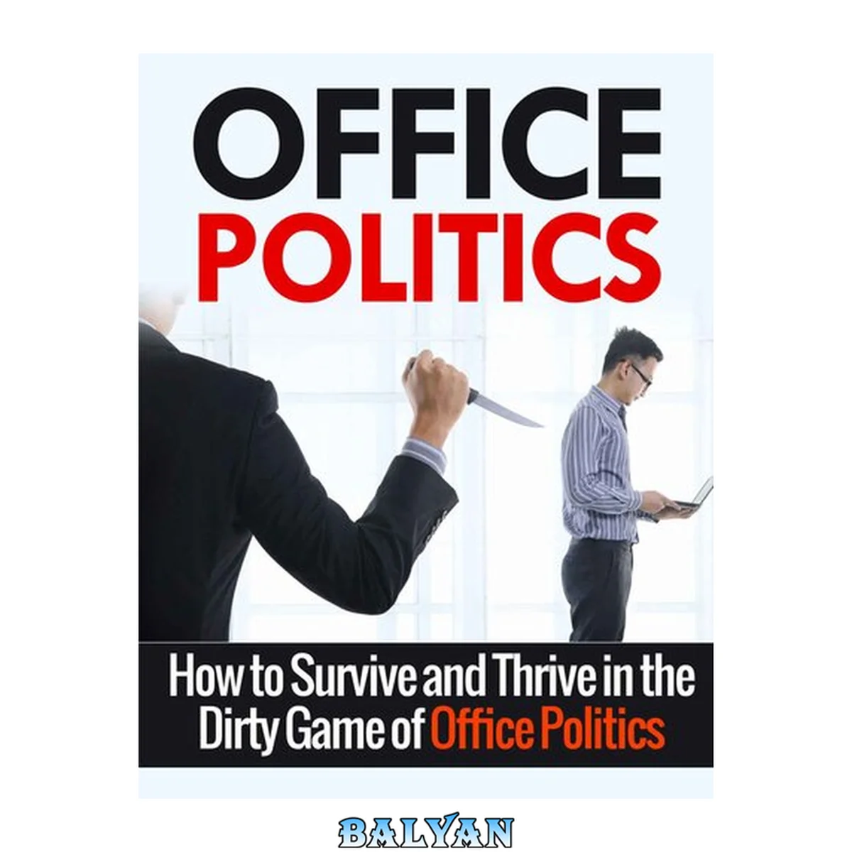 جلد کتاب Office Politics: A Beginner's Overview and Guide : How to Survive and Thrive in the World of Office Politics