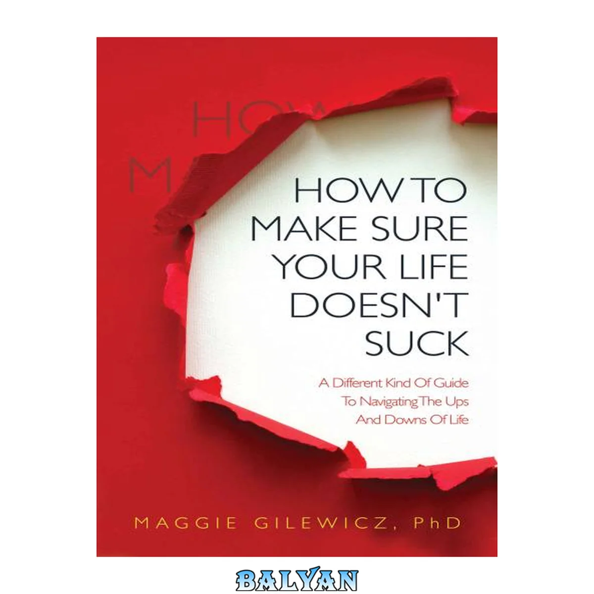 جلد کتاب How To Make Sure Your Life Doesn't Suck: A Different Kind Of Guide To Navigating The Ups And Downs Of Life