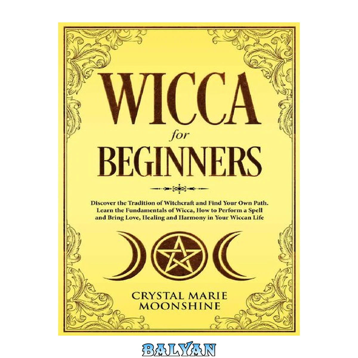 جلد کتاب Wicca for Beginners: Discover the Tradition of Witchcraft and Find Your Own Path. Learn the Fundamentals of Wicca, How to Perform a Spell and Bring Love, Healing and Harmony in Your Wiccan Life.