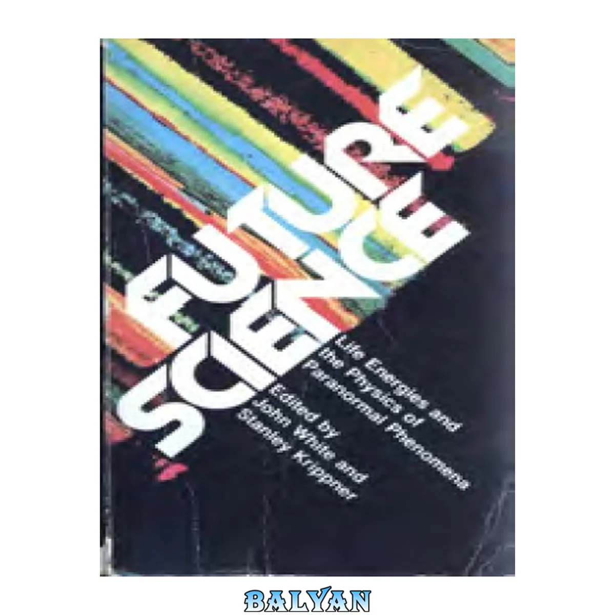 جلد کتاب Future science : life energies and the physics of paranormal phenomena