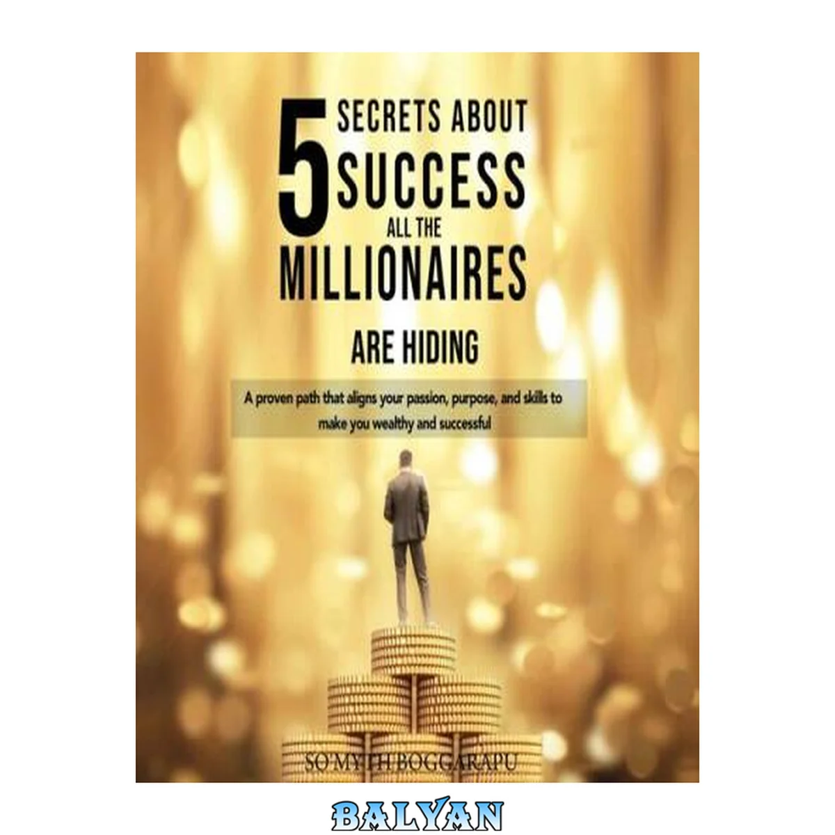 جلد کتاب 5 SECRETS ABOUT SUCCESS ALL THE MILLIONAIRES ARE HIDING: A PROVEN PATH THAT ALIGNS YOUR PASSION, PURPOSE, AND SKILLS TO MAKE YOU WEALTHY AND SUCCESSFUL