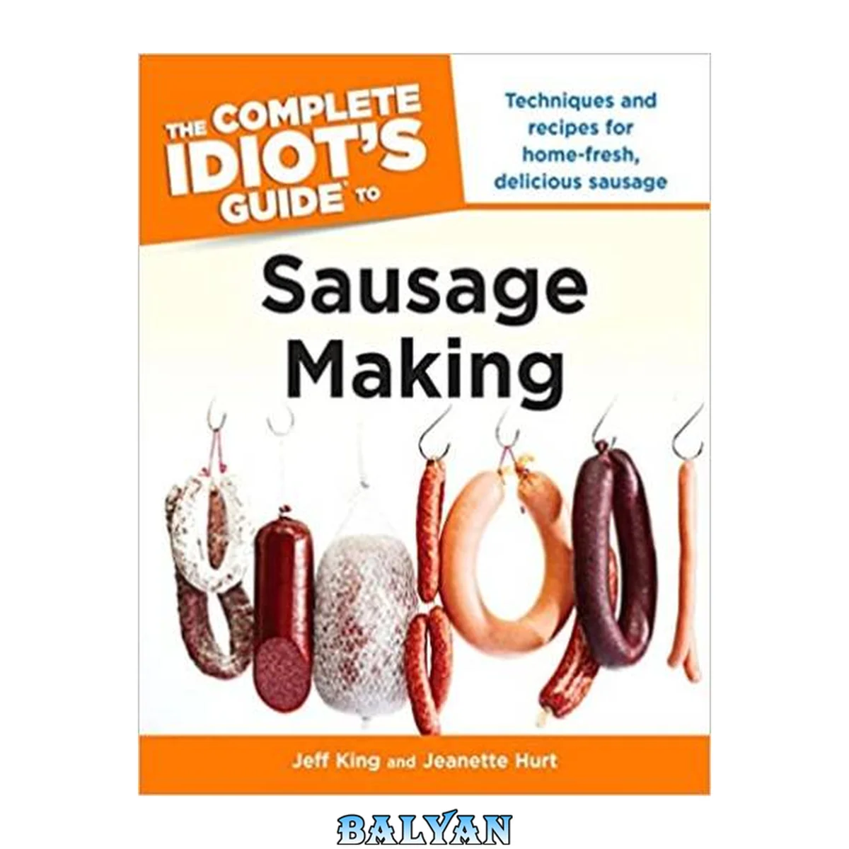 جلد کتاب The Complete Idiot's Guide to Sausage Making : Techniques and Recipes for Home-Fresh, Delicious Sausage