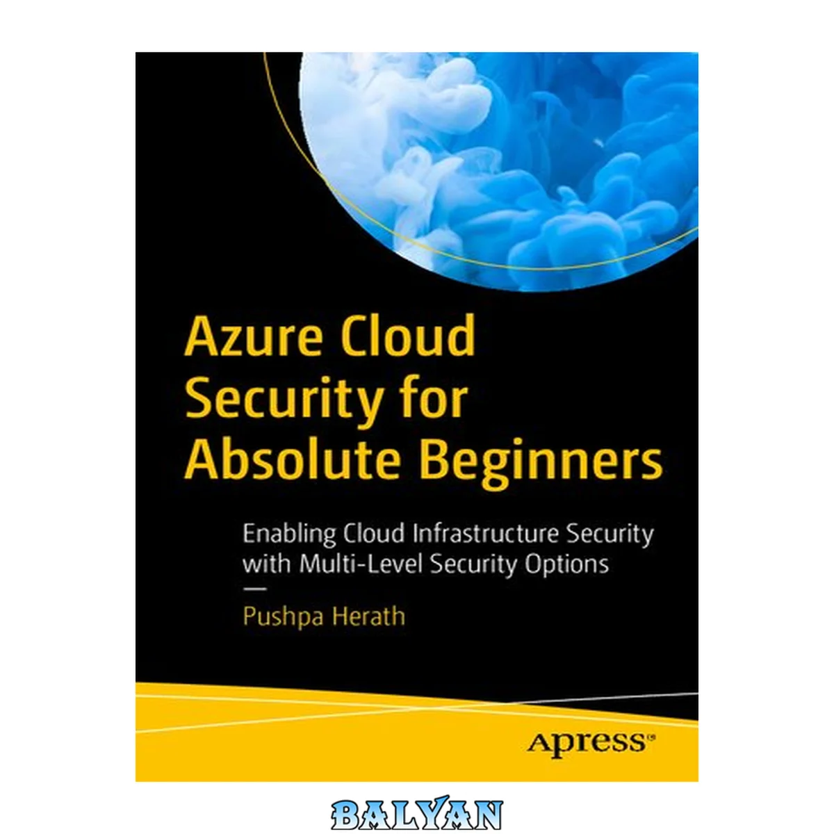 جلد کتاب Azure Cloud Security for Absolute Beginners : Enabling Cloud Infrastructure Security with Multi-Level Security Options