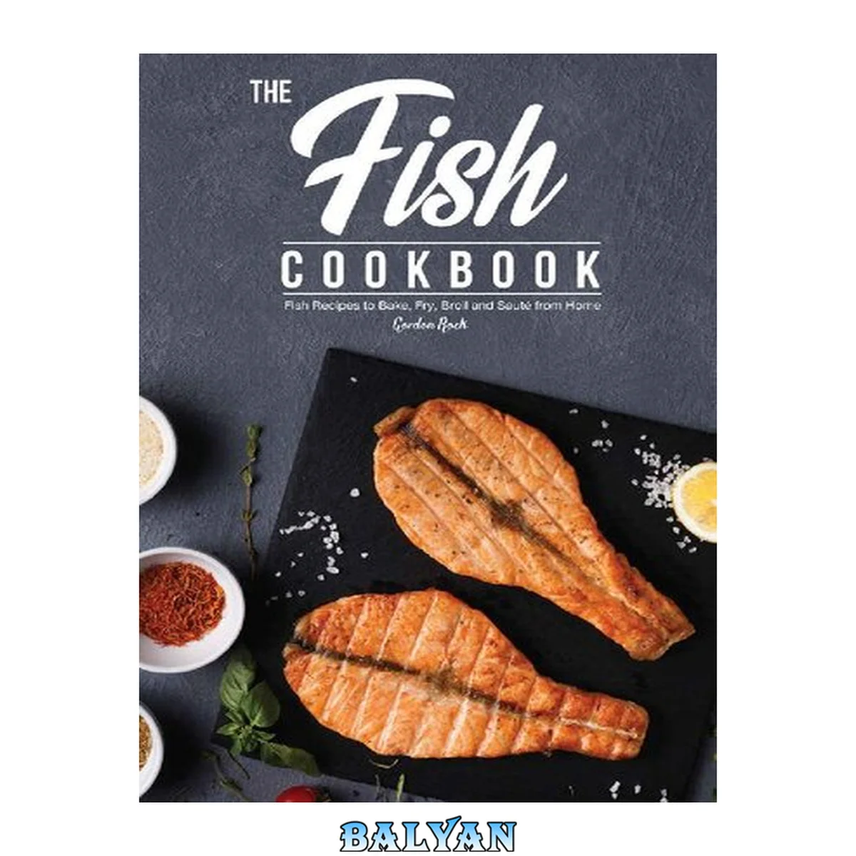 جلد کتاب The Fish Cookbook: Fish Recipes to Bake, Fry, Broil and Saute from Home