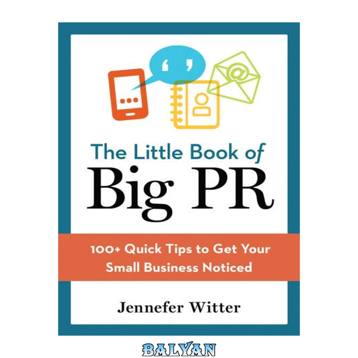 جلد کتاب The Little Book of Big PR: 100 Quick Tips to Get Your Small Business Noticed