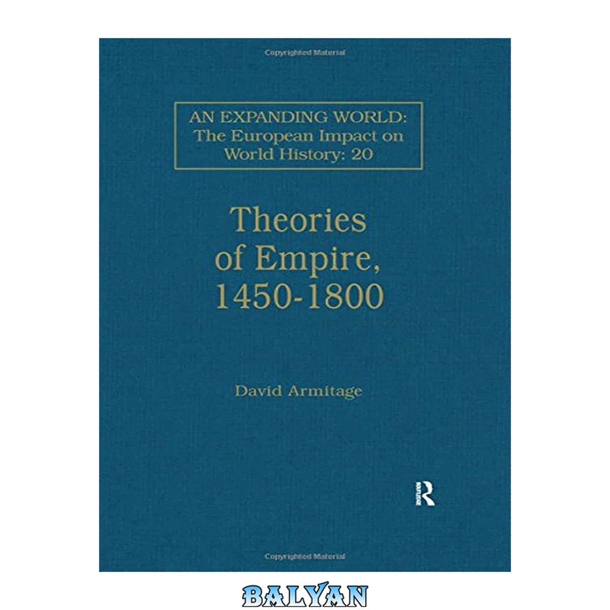 جلد کتاب Theories of Empire, 1450–1800 (An Expanding World, the European Impact on World History, 1450-1800 , Vol 20)