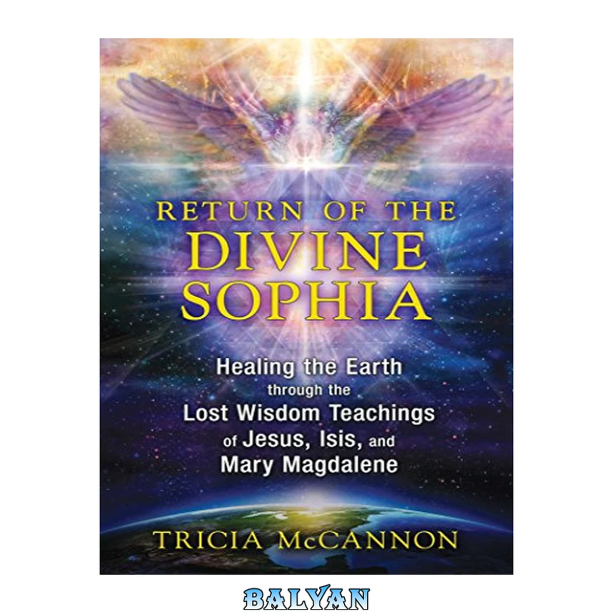 جلد کتاب Return of the Divine Sophia : Healing the Earth Through the Lost Wisdom Teachings of Jesus, Isis, and Mary Magdalene