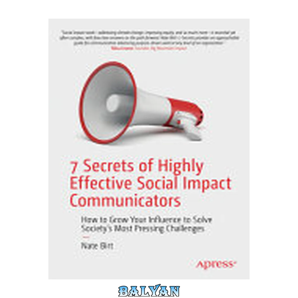 جلد کتاب 7 Secrets of Highly Effective Social Impact Communicators: How to Grow Your Influence to Solve Society's Most Pressing Challenges