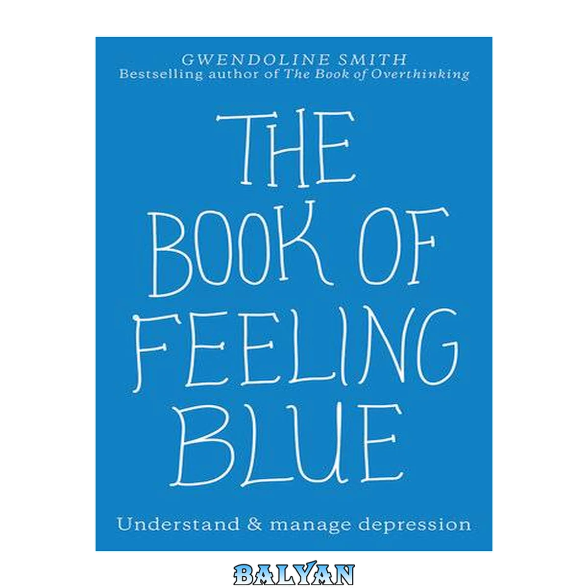 جلد کتاب The book of feeling blue : understand and manage depression