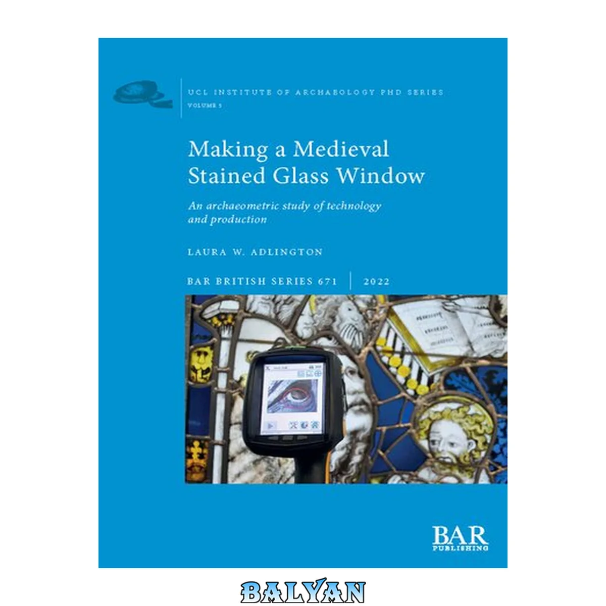 جلد کتاب Bar - British Series 671 - Making a Medieval Stained Glass Window: An archaeometric study of technology and production