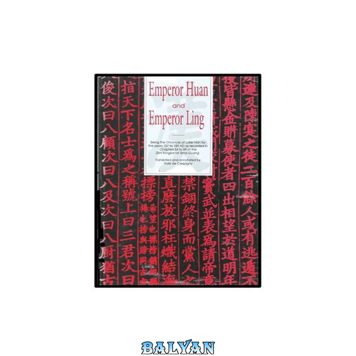 جلد کتاب Emperor Huan and Emperor Ling : being the chronicle of Later Han for the years 157 to 189 AD as recorded in chapters 54 to 59 of the Zizhi tongjian of Sima Guang. Volume one, Translation