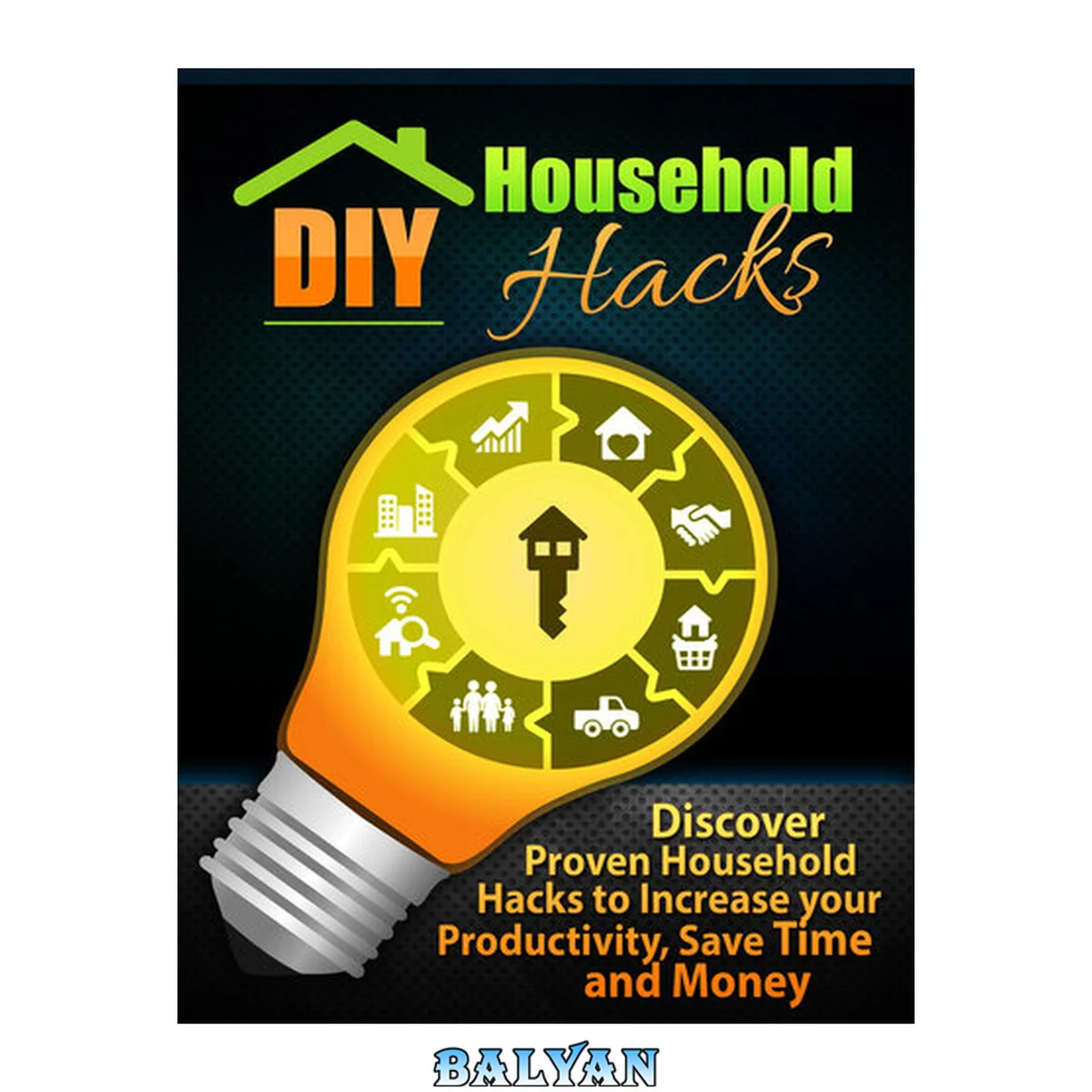 جلد کتاب DIY Household Hacks: Discover Proven Household Hacks to Increase your Productivity, Save Time and Money