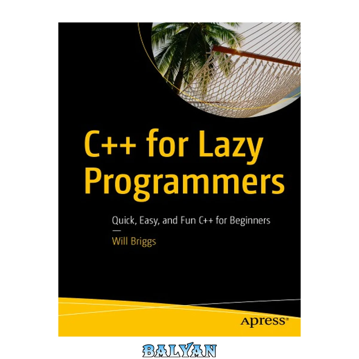 جلد کتاب C++ for Lazy Programmers : Quick, Easy, and Fun C++ for Beginners