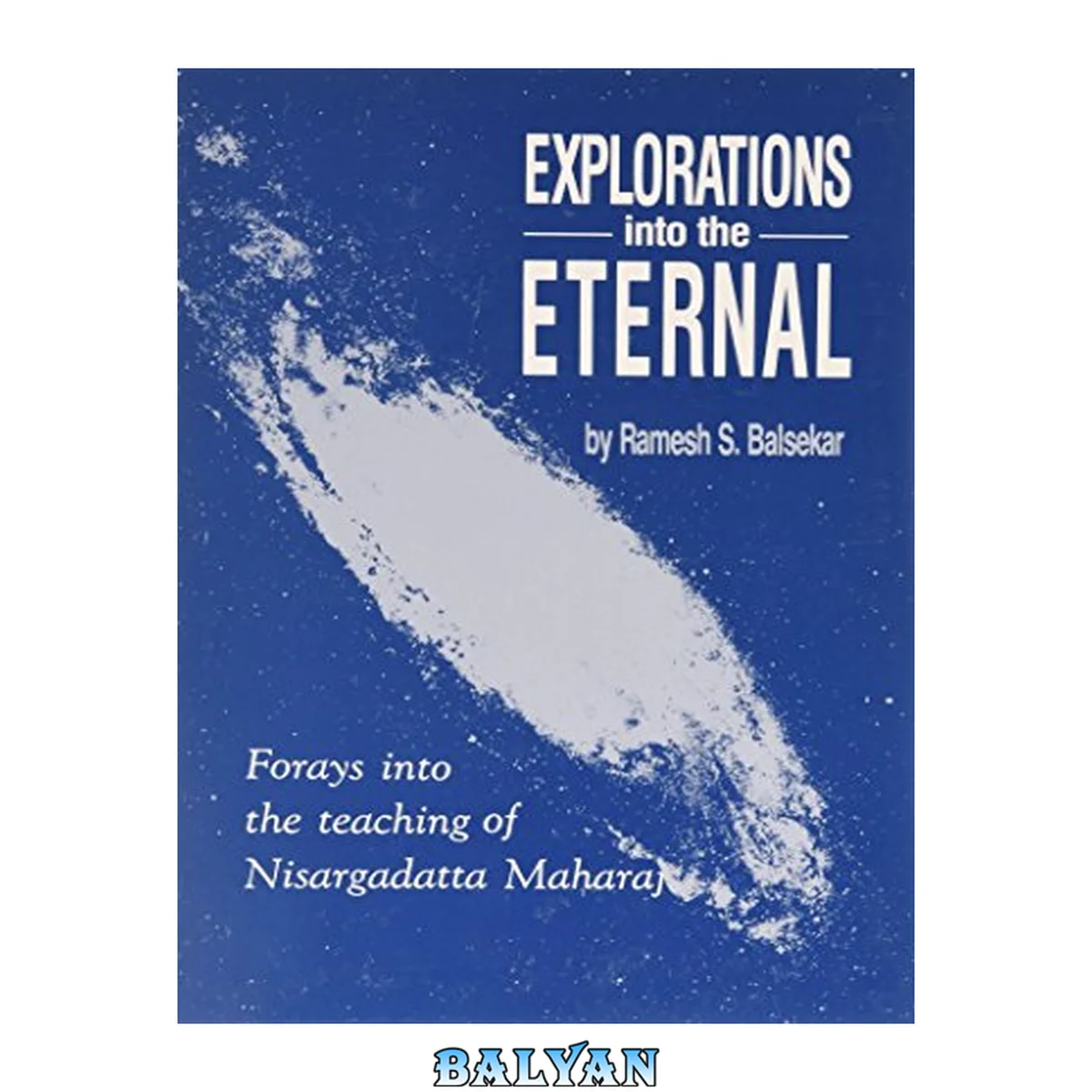 جلد کتاب Explorations into the Eternal: Forays from the Teaching of Nisargadatta Maharaj