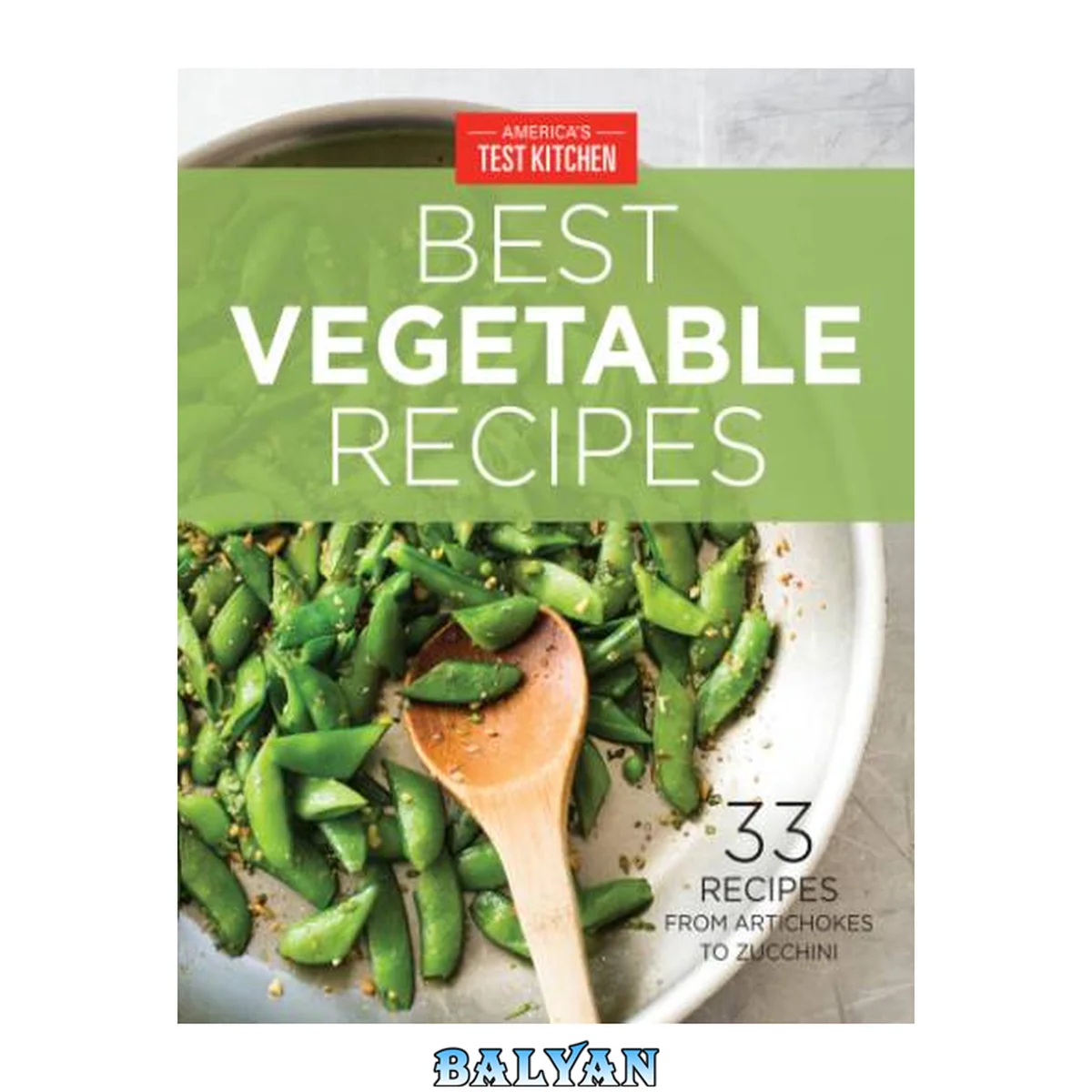 جلد کتاب America's test kitchen's best vegetable recipes : 33 Recipes from Artichokes to Zucchini