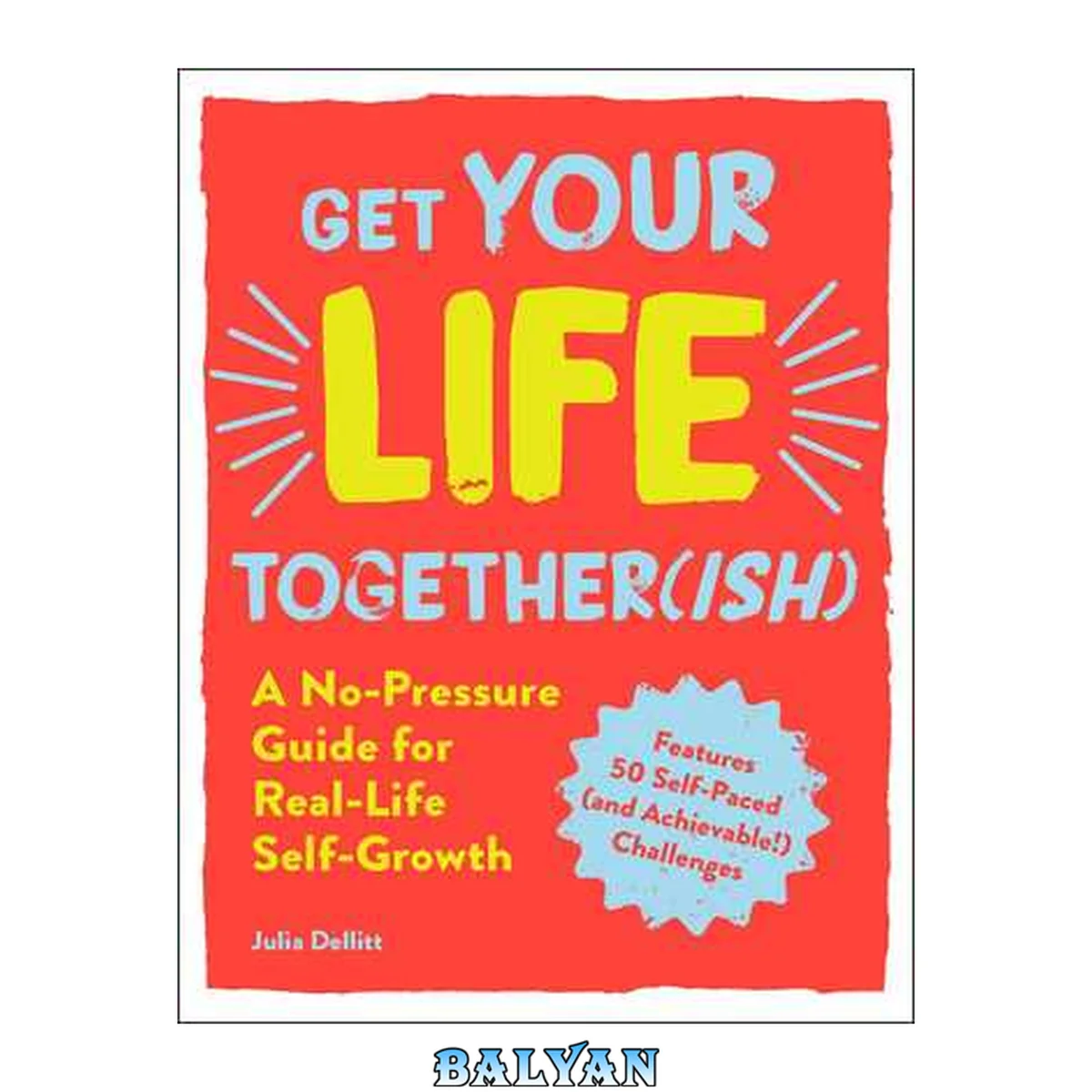 جلد کتاب Get your life together(ish) : a no-pressure guide for real-life self-growth