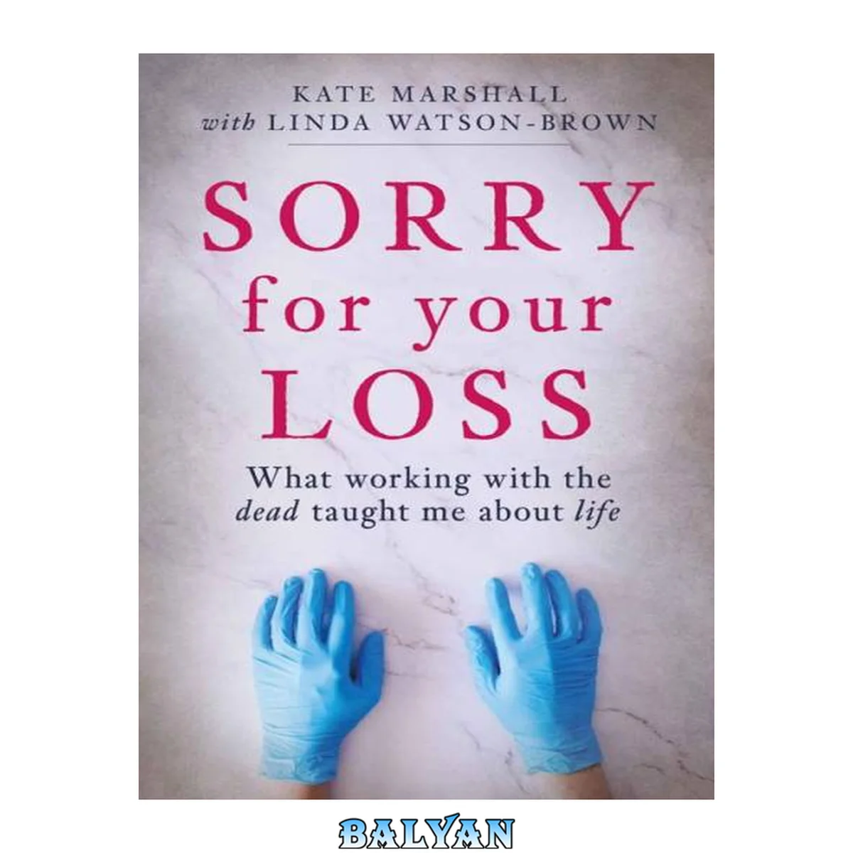 جلد کتاب Sorry for your loss : what working with the dead taught me about life
