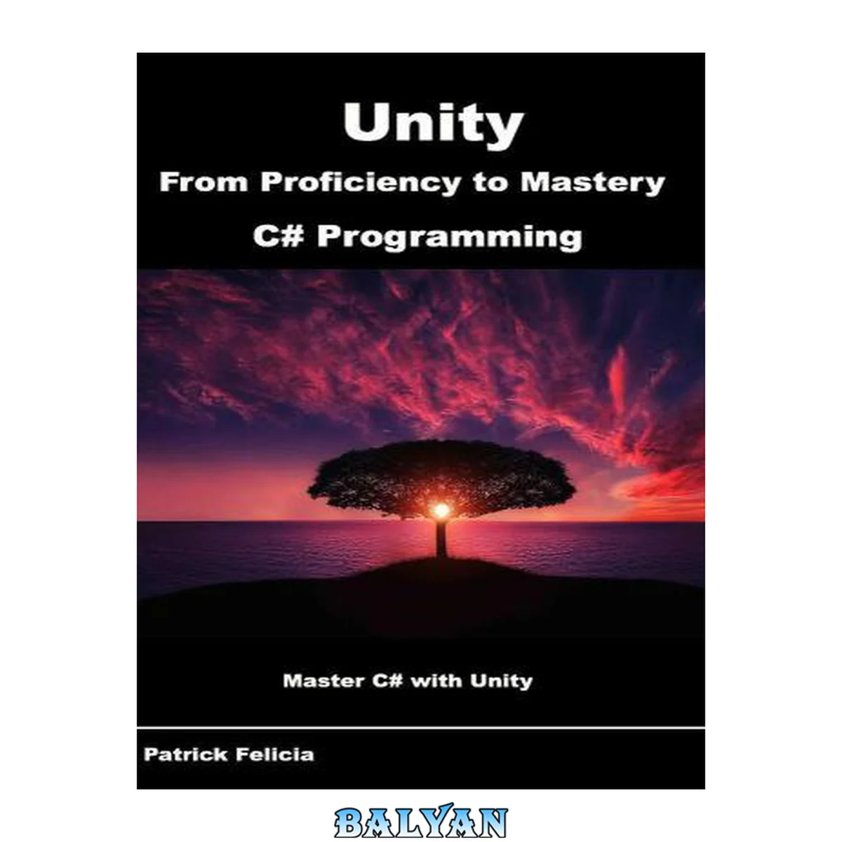 جلد کتاب Unity from Proficiency to Mastery (C# Programming): Master C# with Unity
