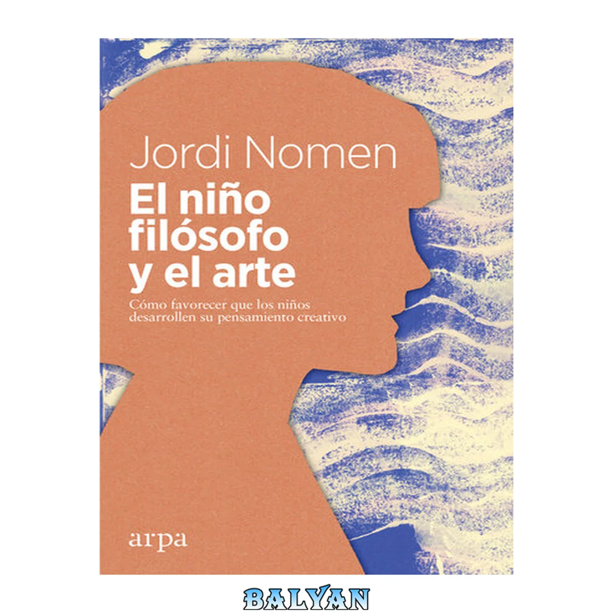 جلد کتاب El niño filósofo y el arte: Cómo favorecer que los niños desarrollen el pensamiento creativo (Spanish Edition)