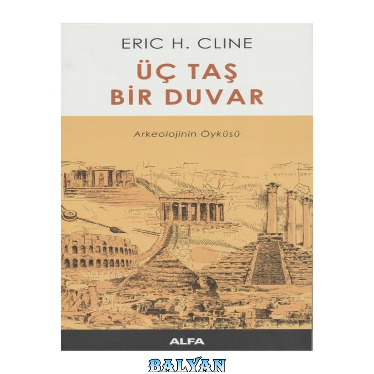 جلد کتاب Üç Taş Duvar Bir Duvar Arkeolojinin Öyküsü