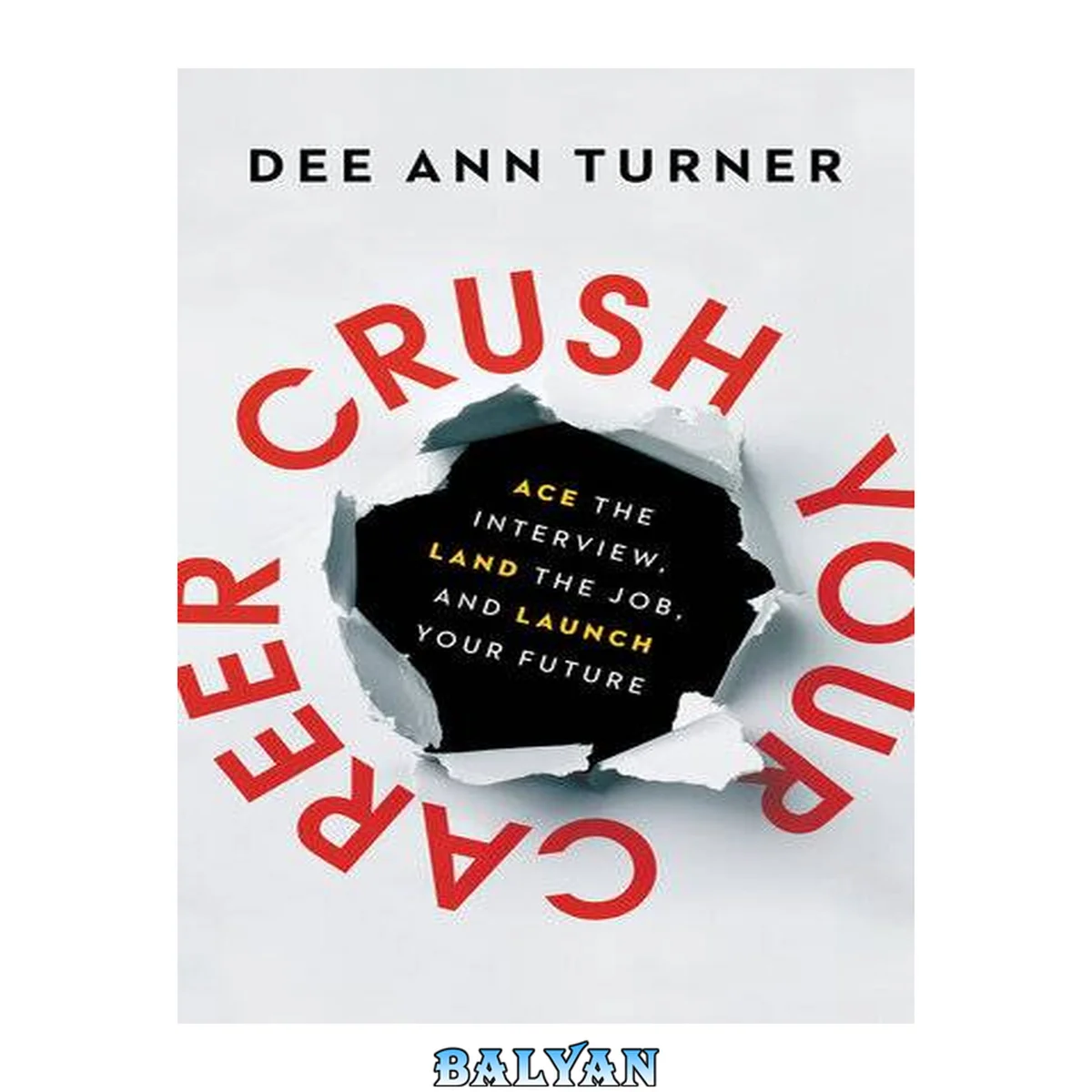 جلد کتاب Crush Your Career: Ace the Interview, Land the Job, and Launch Your Future