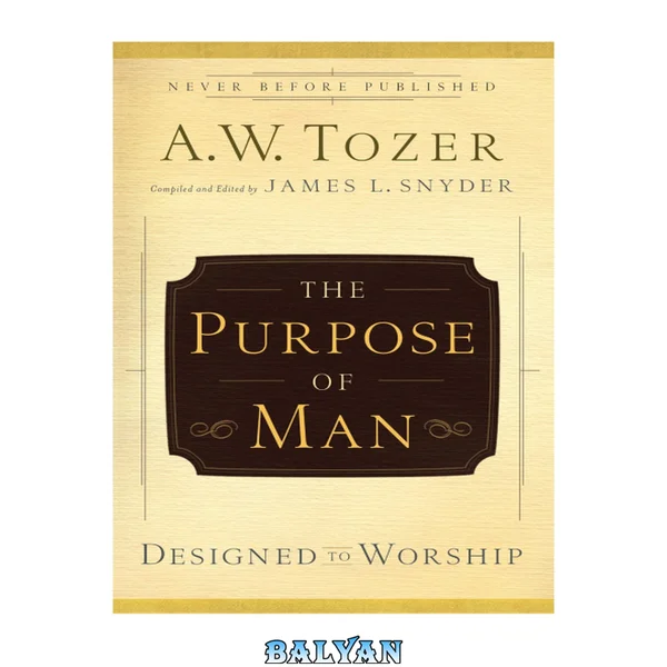 The Purpose Of Man : Designed To Worship