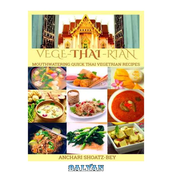 THAI FOOD: VEGE-THAI-RIAN: MOUTHWATERING THAI VEGETARIAN RECIPES: Child Approved Simple Recipes, Fusion Dishes and deserts. Cook, Smile and Love