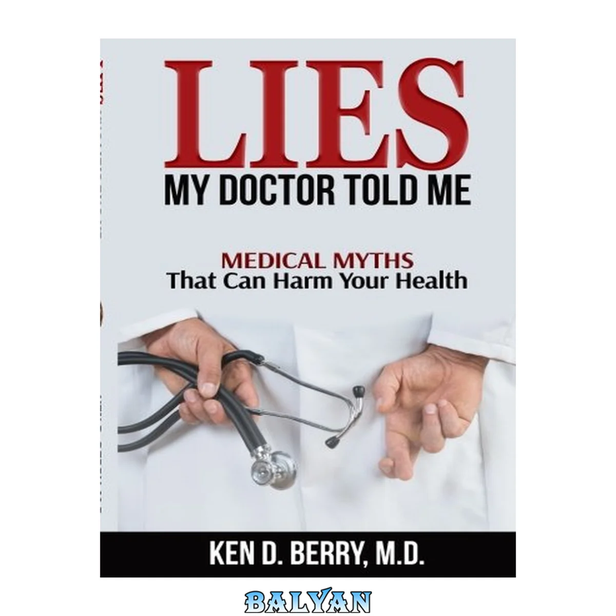 جلد کتاب Lies my doctor told me : medical myths that can harm your health