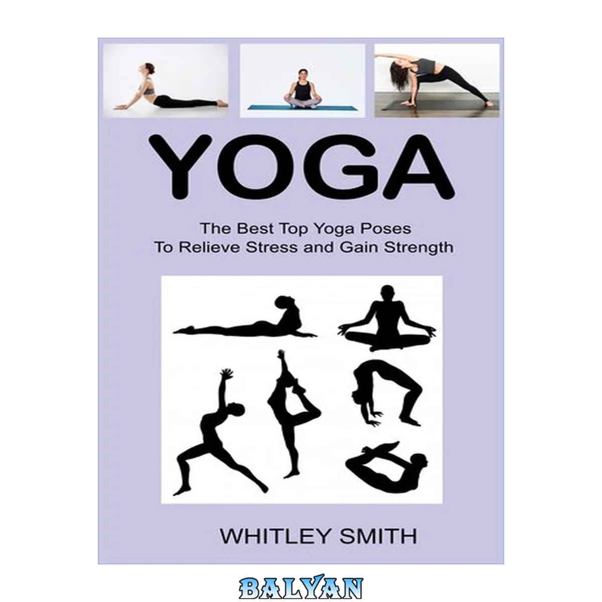 جلد کتاب Yoga: The Best Top Yoga Poses To Relieve Stress and Gain Strength