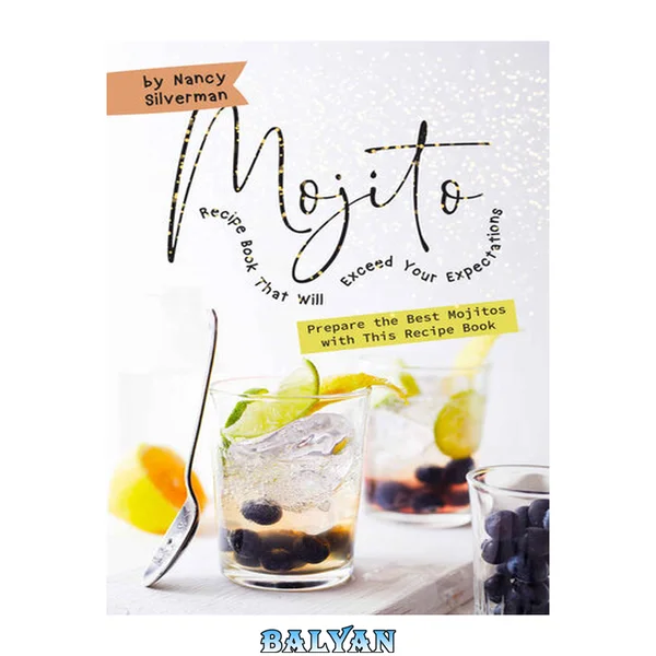 Mojito Recipe Book That Will Exceed Your Expectations: Prepare the Best Mojitos with This Recipe Book