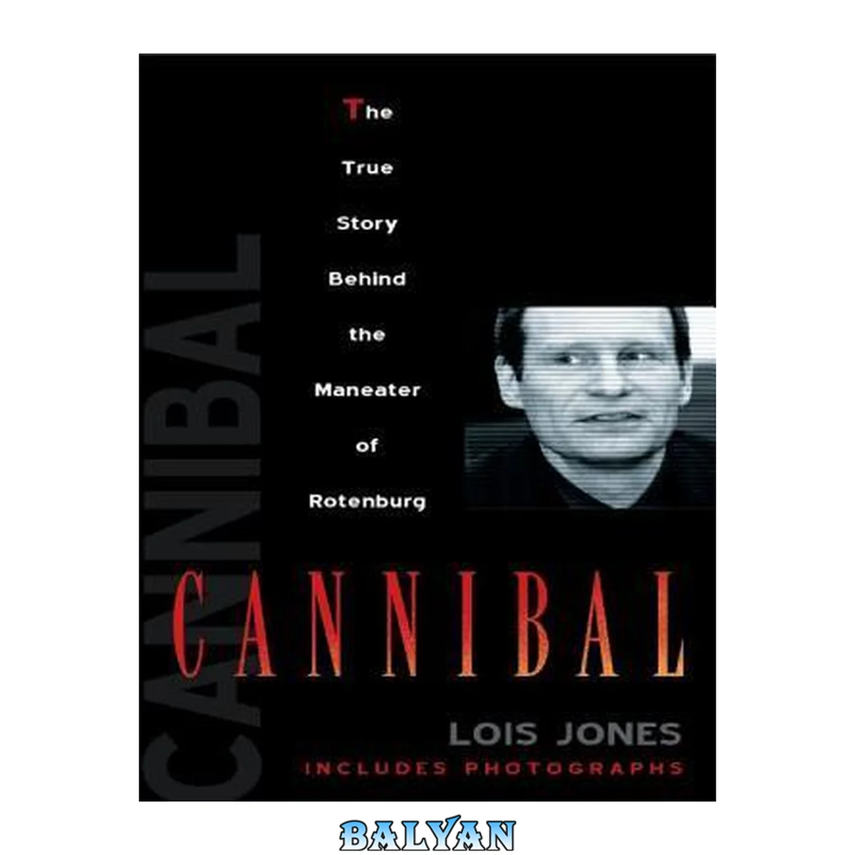 جلد کتاب Cannibal : the true story behind the maneater of Rotenburg