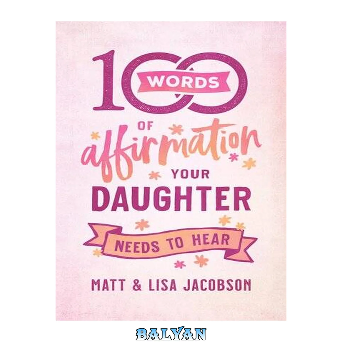 جلد کتاب 100 Words of Affirmation Your Daughter Needs to Hear