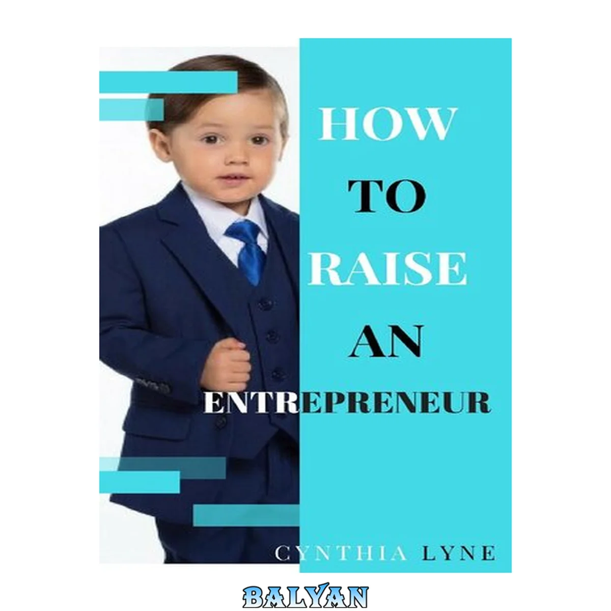 جلد کتاب How To Raise An Entrepreneur: : Are Your Kids Showing Entrepreneurial Traits? Learn How to Prepare Them for Success.