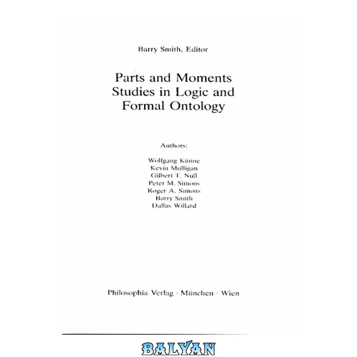 جلد کتاب Parts and Moments Studies in Logic and Formal Ontology: Studies in Logic and Formal Ontology (Analytica (Philosophia Verlag).)