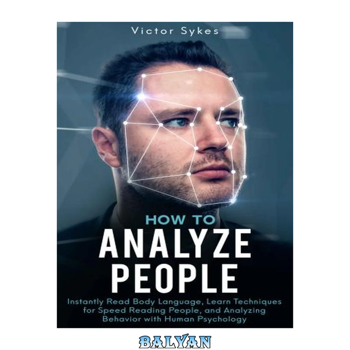 جلد کتاب How to Analyze People: Instantly Read Body Language, Learn Techniques for Speed Reading People and Analyzing Behavior with Human Psychology