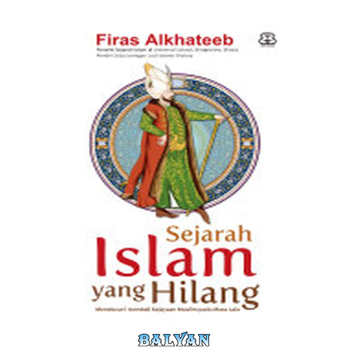 جلد کتاب Sejarah Islam yang hilang : menelusuri kembali kejayaan Muslim pada masa lalu