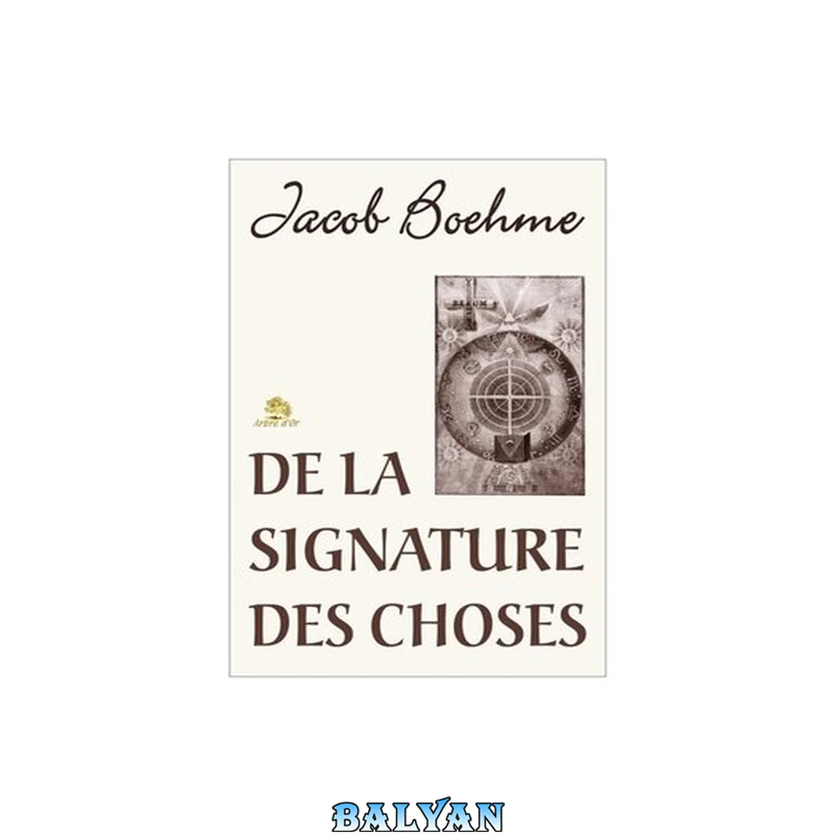 جلد کتاب De la signature des choses. Ou de l'engendrement et de la définition de tous les êtres