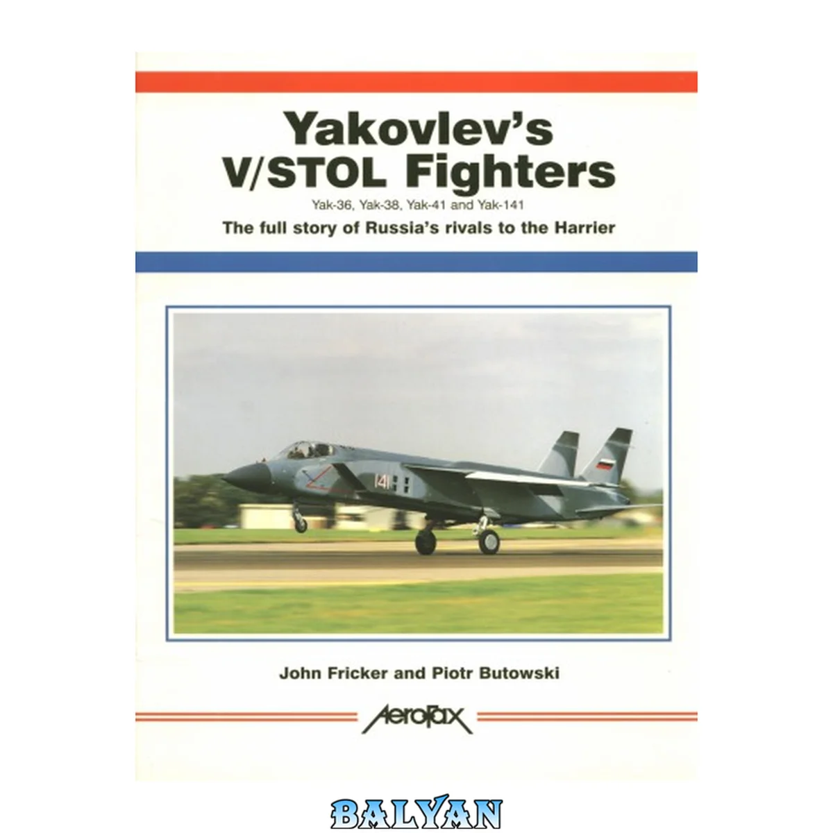 جلد کتاب Yakovlev's V/STOL Fighters Yak 36, Yak 38, Yak 41 and Yak 141: The Full Story of Russia's Rival to the Harrier