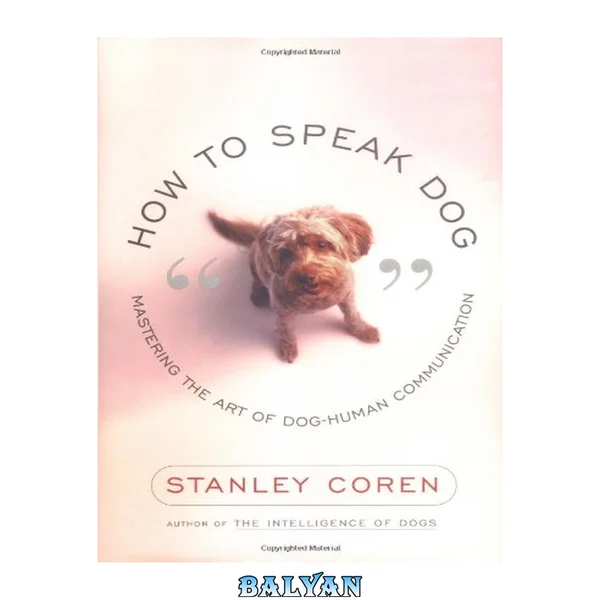 How to speak dog : mastering the art of dog-human communication