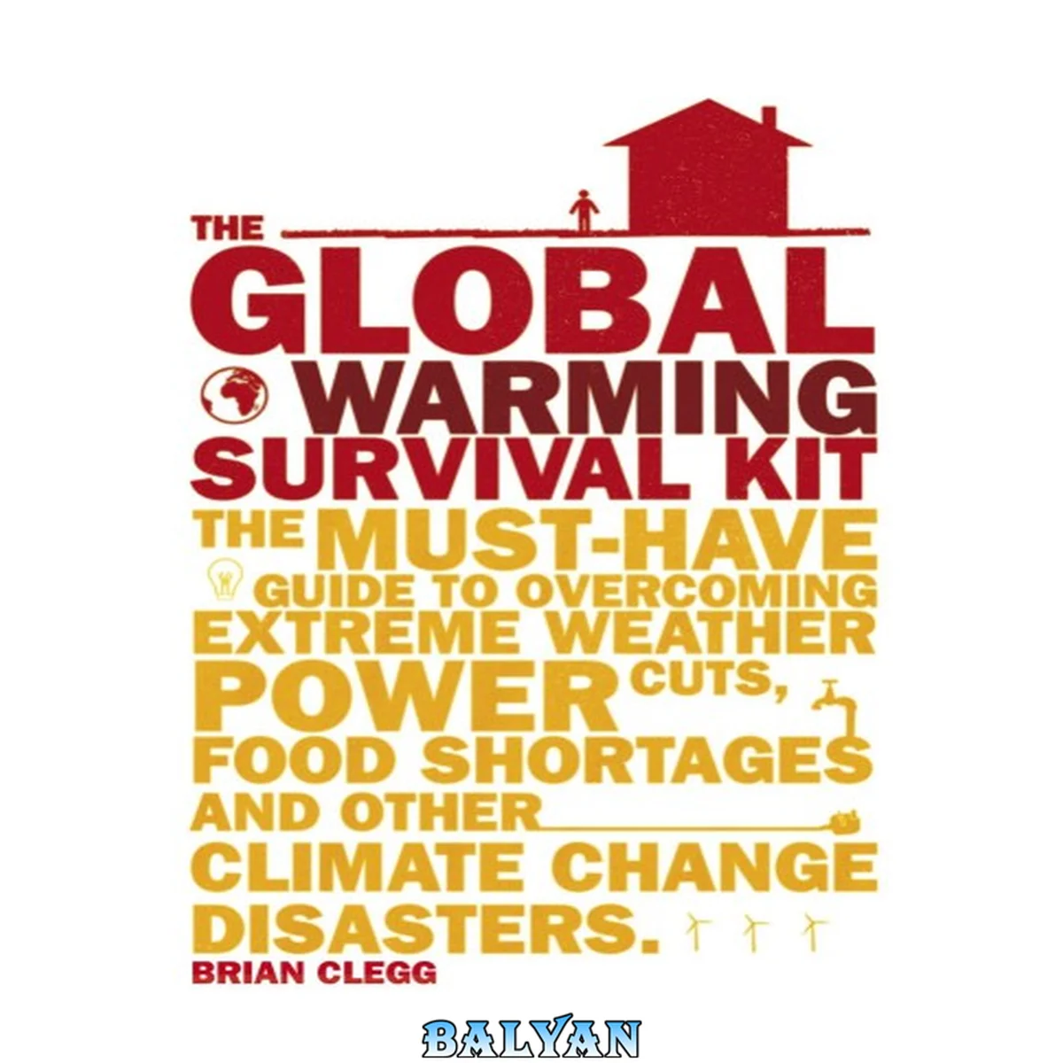 جلد کتاب The global warming survival kit : the must-have guide to overcoming extreme weather, power cuts, food shortages and other climate change disasters