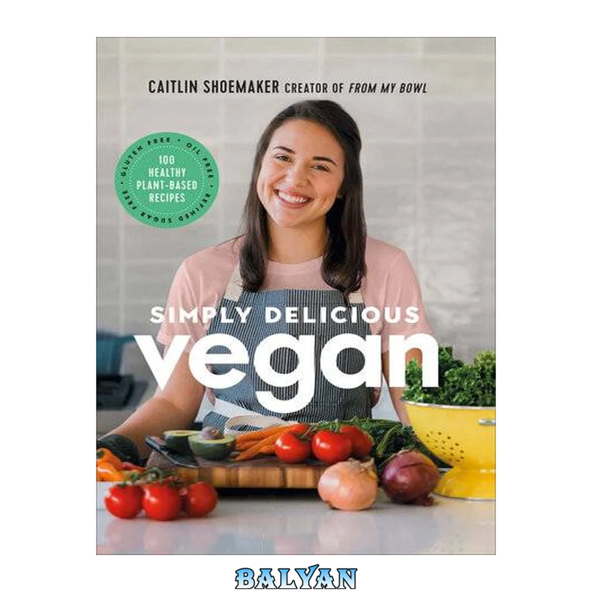 جلد کتاب Simply Delicious Vegan : 100 Plant-Based Recipes by the Creator of From My Bowl