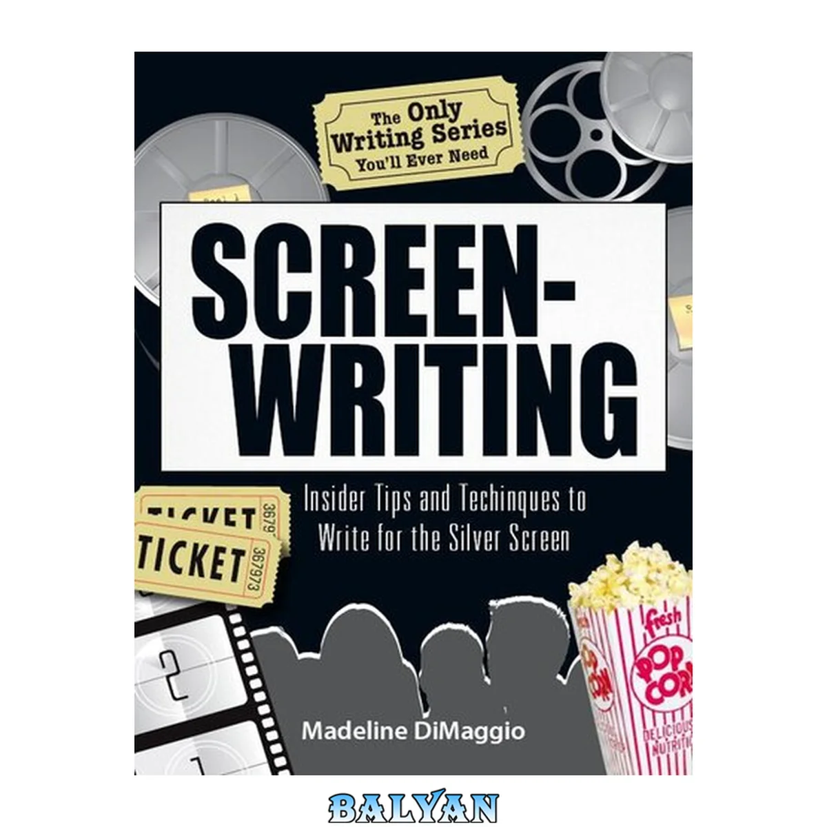جلد کتاب The Only Writing Series You'll Ever Need: Screenwriting: Insider Tips and Techniques to Write for the Silver Screen! (Only Writing Series You'll Ever Need)