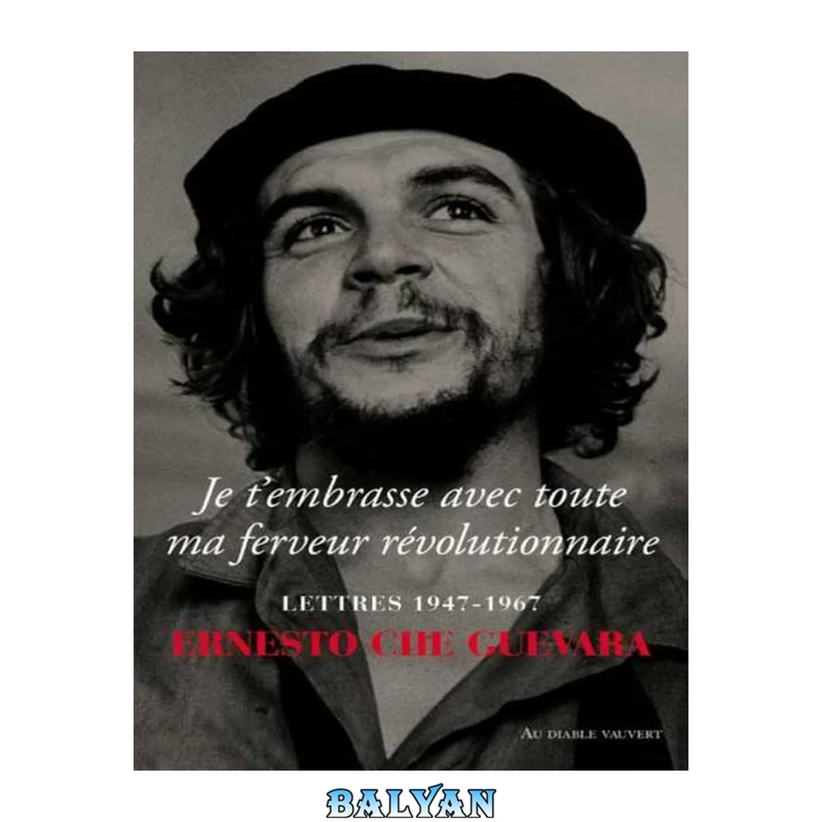 جلد کتاب Je t'embrasse avec toute ma ferveur révolutionnaire