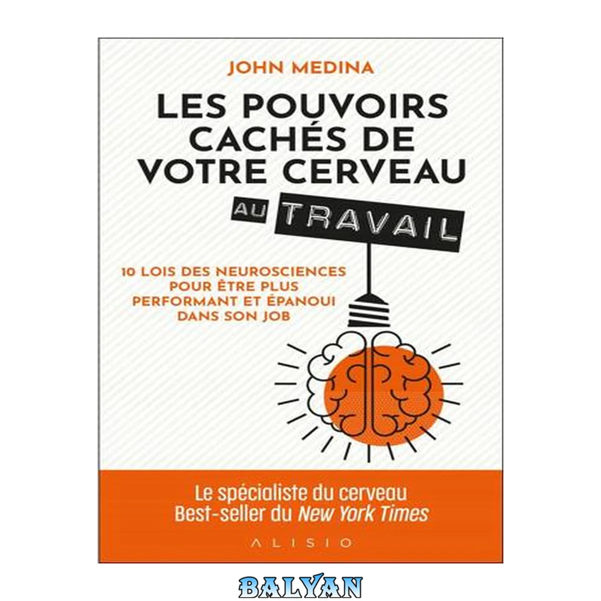 جلد کتاب Les pouvoirs cachés de votre cerveau au travail 10 lois des neurosciences pour être plus performant et épanoui dans son job